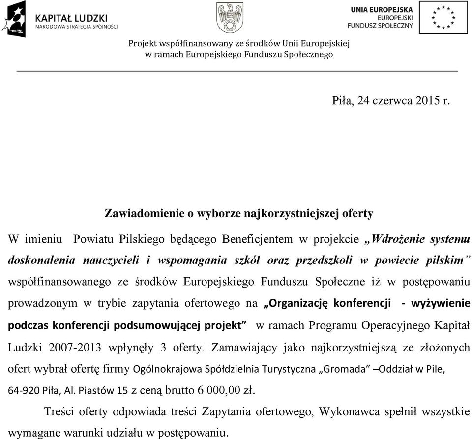 powiecie pilskim współfinansowanego ze środków Europejskiego Funduszu Społeczne iż w postępowaniu prowadzonym w trybie zapytania ofertowego na Organizację konferencji - wyżywienie podczas konferencji