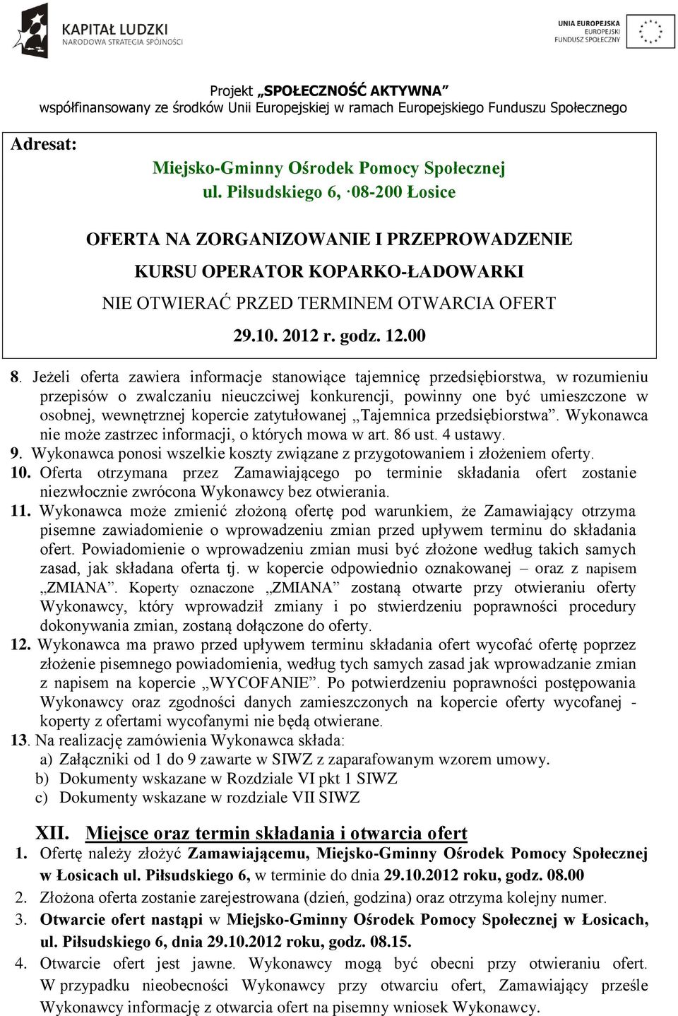 Jeżeli oferta zawiera informacje stanowiące tajemnicę przedsiębiorstwa, w rozumieniu przepisów o zwalczaniu nieuczciwej konkurencji, powinny one być umieszczone w osobnej, wewnętrznej kopercie