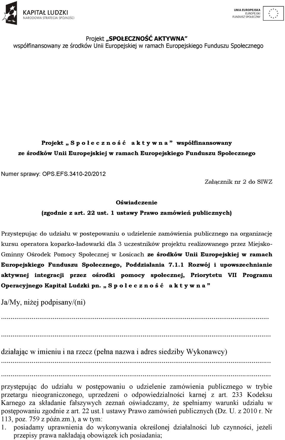 1 ustawy Prawo zamówień publicznych) Przystępując do udziału w postępowaniu o udzielenie zamówienia publicznego na organizację kursu operatora koparko-ładowarki dla 3 uczestników projektu