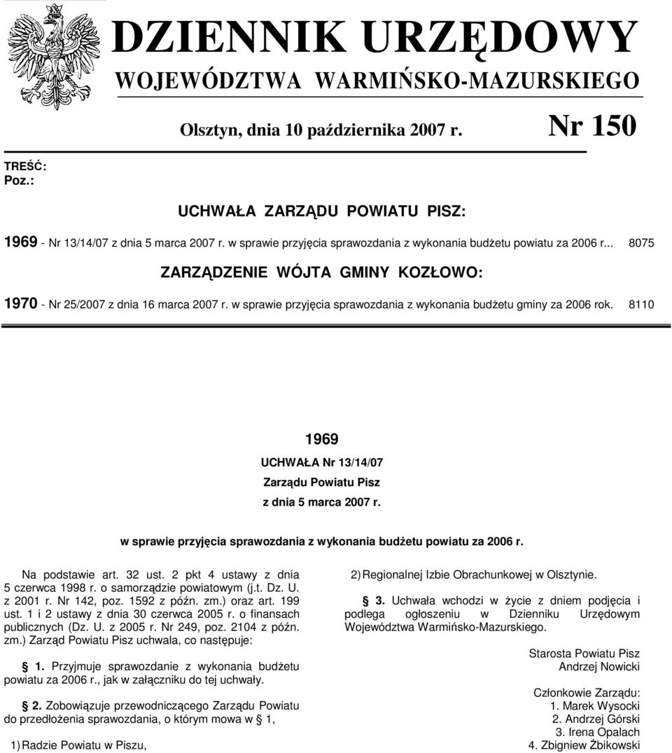 w sprawie przyjęcia sprawozdania z wykonania budŝetu gminy za 2006 rok. 8110 1969 UCHWAŁA Nr 13/14/07 Zarządu Powiatu Pisz z dnia 5 marca 2007 r.