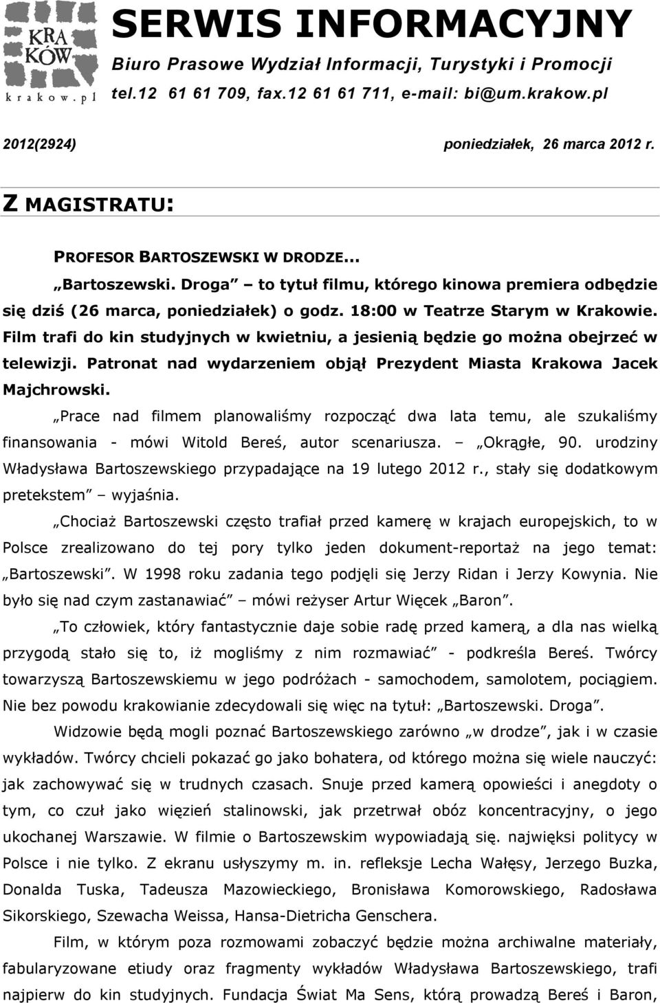 Film trafi do kin studyjnych w kwietniu, a jesienią będzie go można obejrzeć w telewizji. Patronat nad wydarzeniem objął Prezydent Miasta Krakowa Jacek Majchrowski.