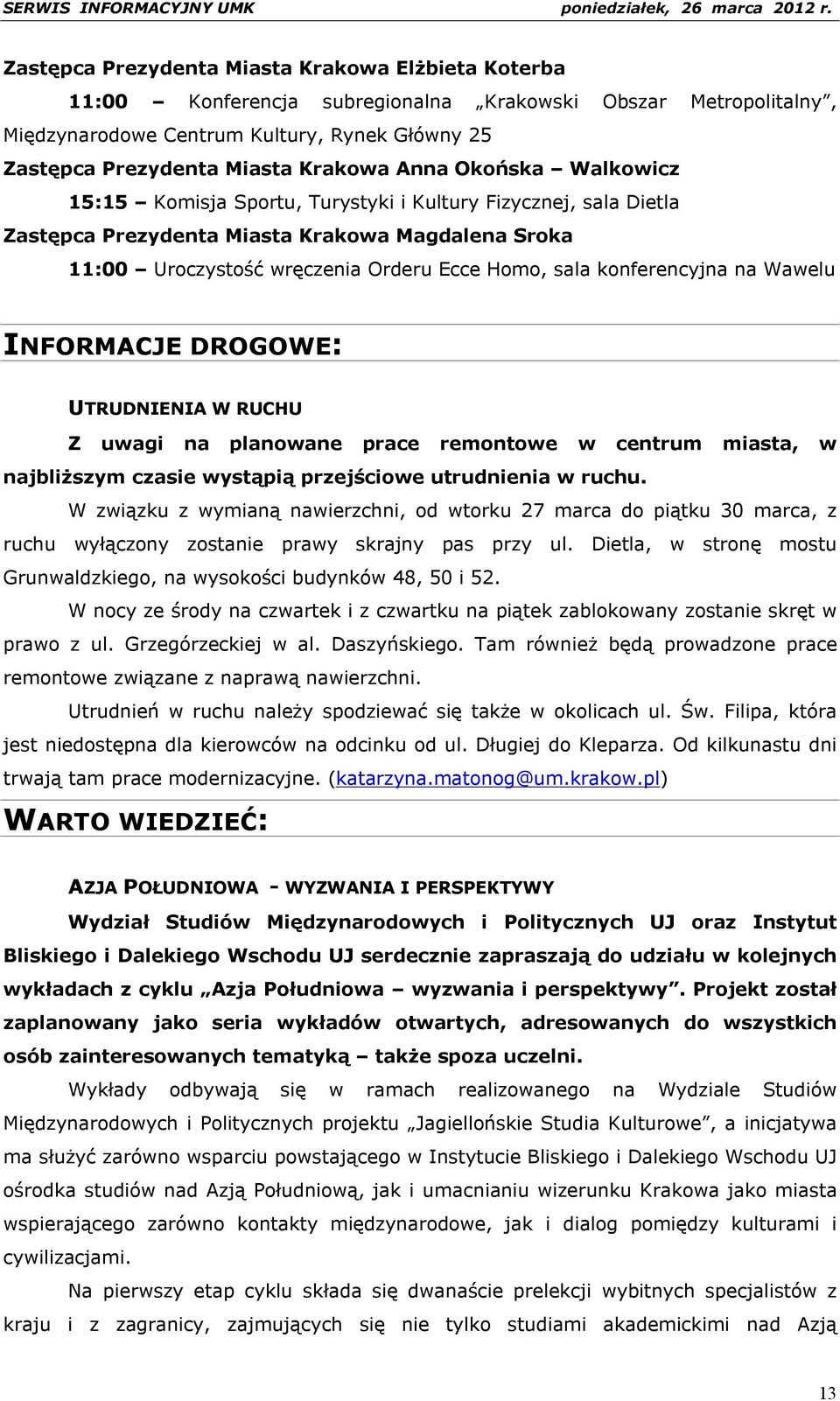 konferencyjna na Wawelu INFORMACJE DROGOWE: UTRUDNIENIA W RUCHU Z uwagi na planowane prace remontowe w centrum miasta, w najbliższym czasie wystąpią przejściowe utrudnienia w ruchu.