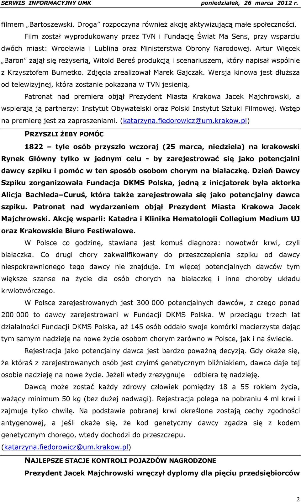 Artur Więcek Baron zajął się reżyserią, Witold Bereś produkcją i scenariuszem, który napisał wspólnie z Krzysztofem Burnetko. Zdjęcia zrealizował Marek Gajczak.