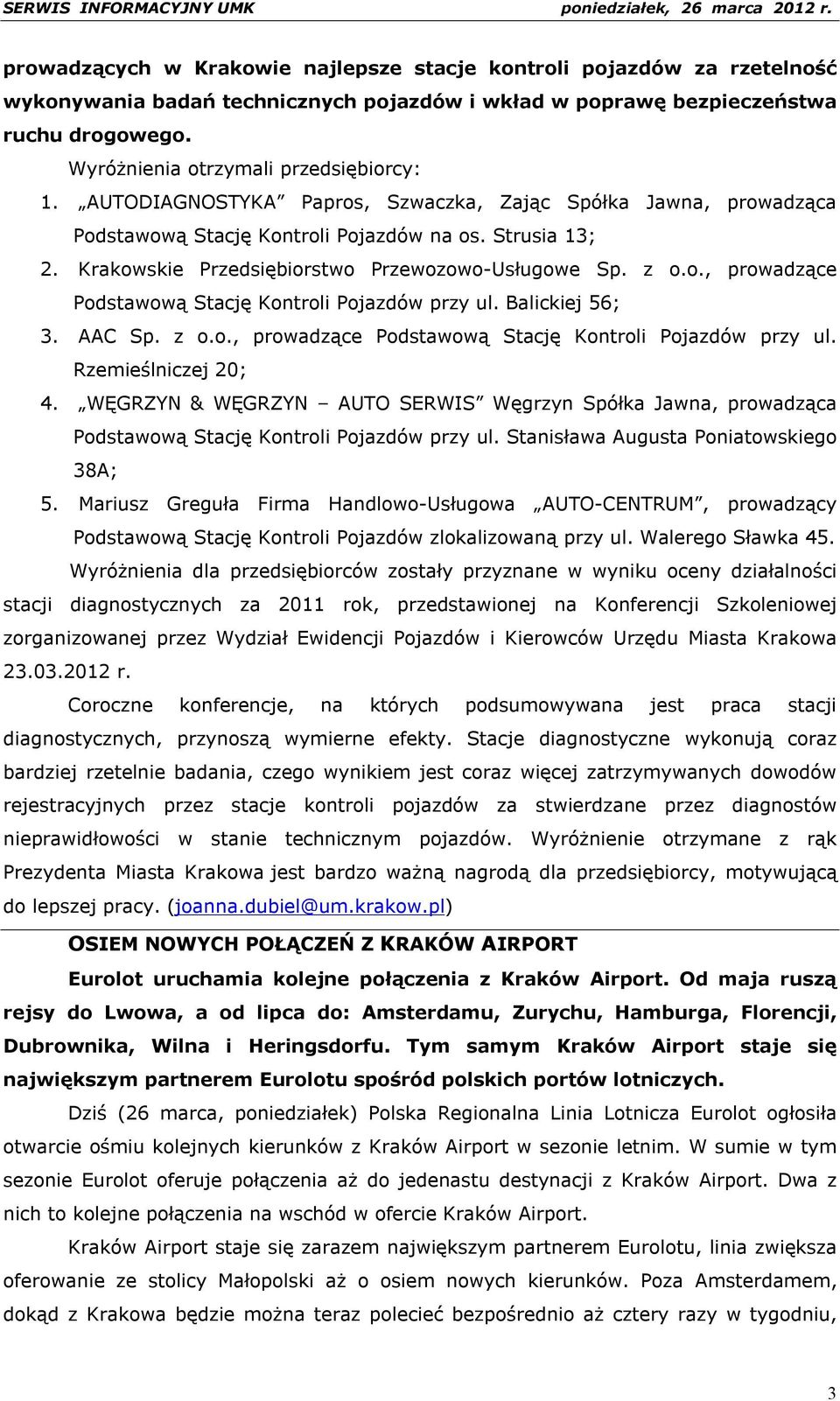 Krakowskie Przedsiębiorstwo Przewozowo-Usługowe Sp. z o.o., prowadzące Podstawową Stację Kontroli Pojazdów przy ul. Balickiej 56; 3. AAC Sp. z o.o., prowadzące Podstawową Stację Kontroli Pojazdów przy ul. Rzemieślniczej 20; 4.