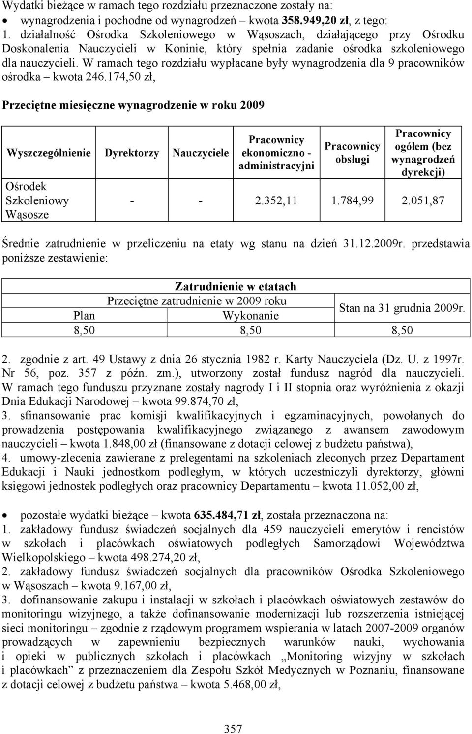 W ramach tego rozdziału wypłacane były wynagrodzenia dla 9 pracowników ośrodka kwota 246.