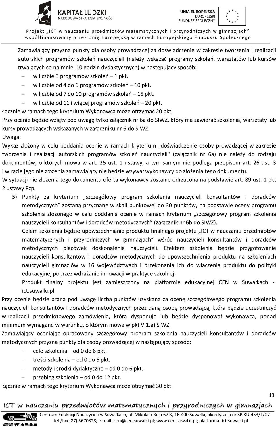 w liczbie od 11 i więcej programów szkoleń 20 pkt. Łącznie w ramach tego kryterium Wykonawca może otrzymać 20 pkt.