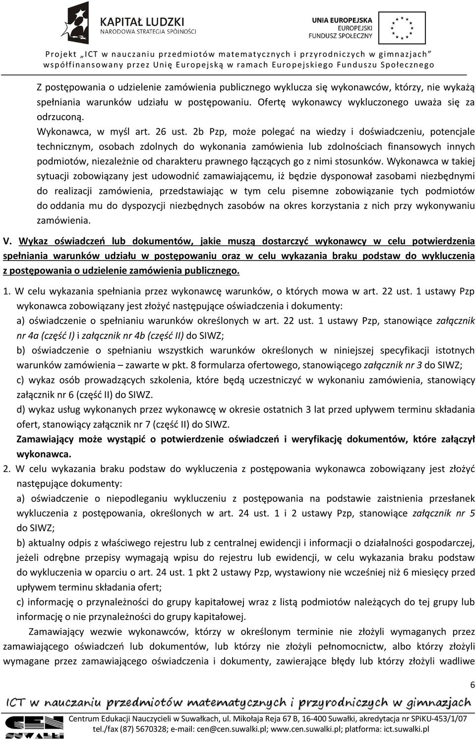 2b Pzp, może polegać na wiedzy i doświadczeniu, potencjale technicznym, osobach zdolnych do wykonania zamówienia lub zdolnościach finansowych innych podmiotów, niezależnie od charakteru prawnego