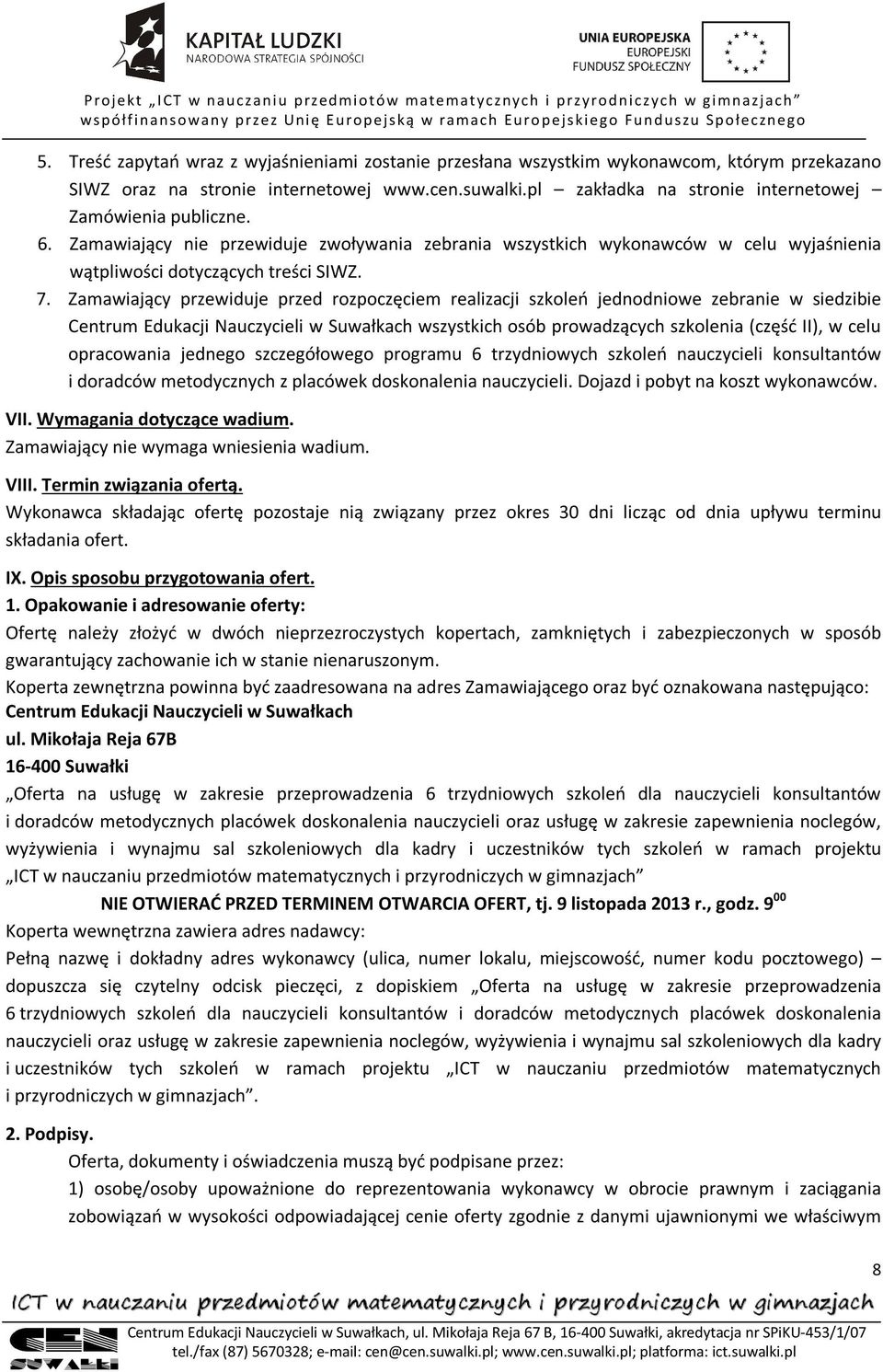 Zamawiający przewiduje przed rozpoczęciem realizacji szkoleń jednodniowe zebranie w siedzibie Centrum Edukacji Nauczycieli w Suwałkach wszystkich osób prowadzących szkolenia (część II), w celu