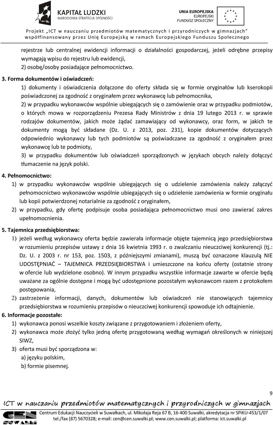 2) w przypadku wykonawców wspólnie ubiegających się o zamówienie oraz w przypadku podmiotów, o których mowa w rozporządzeniu Prezesa Rady Ministrów z dnia 19 lutego 2013 r.