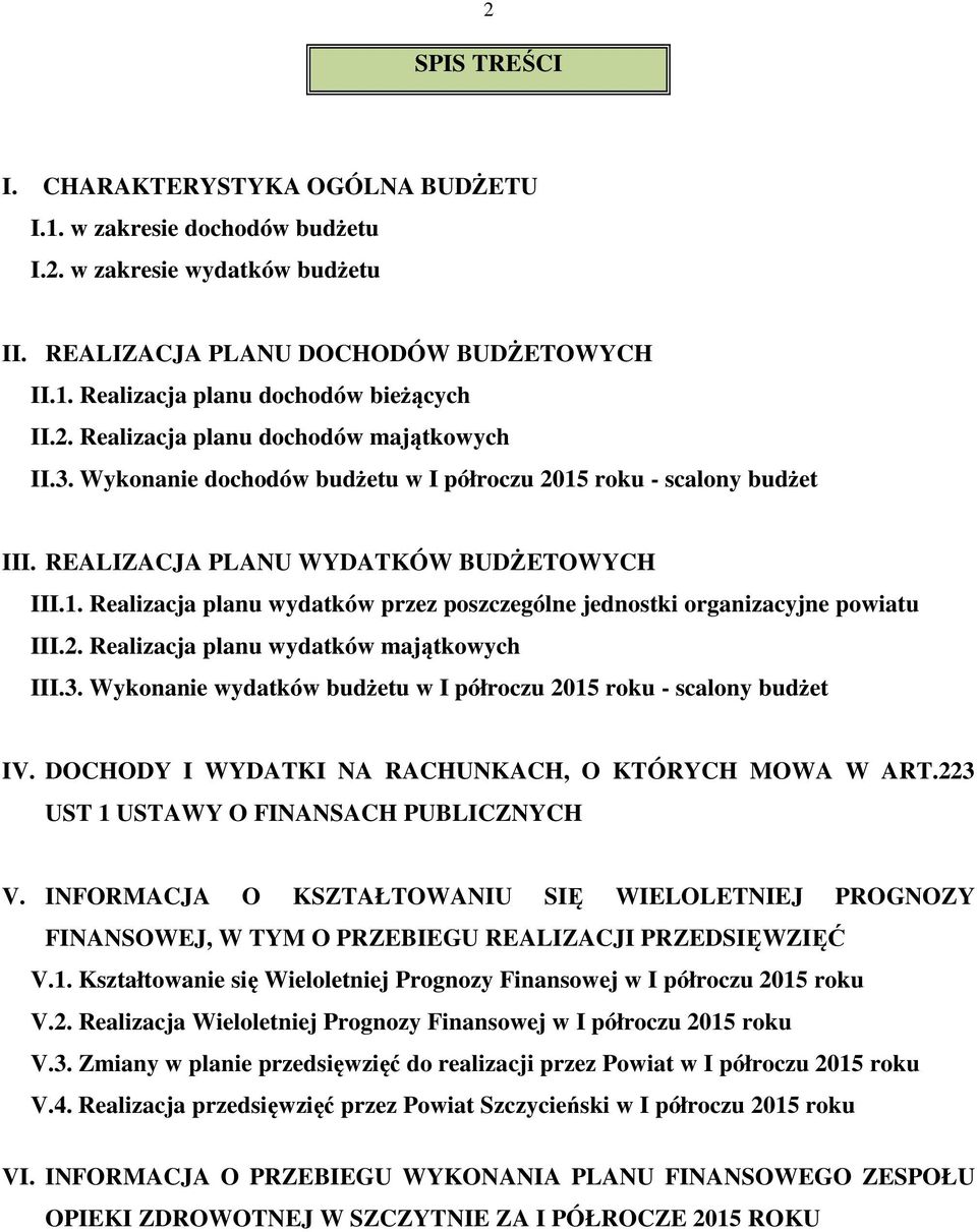 2. Realizacja planu wydatków majątkowych III.3. Wykonanie wydatków budżetu w I półroczu 2015 roku - scalony budżet IV. DOCHODY I WYDATKI NA RACHUNKACH, O KTÓRYCH MOWA W ART.