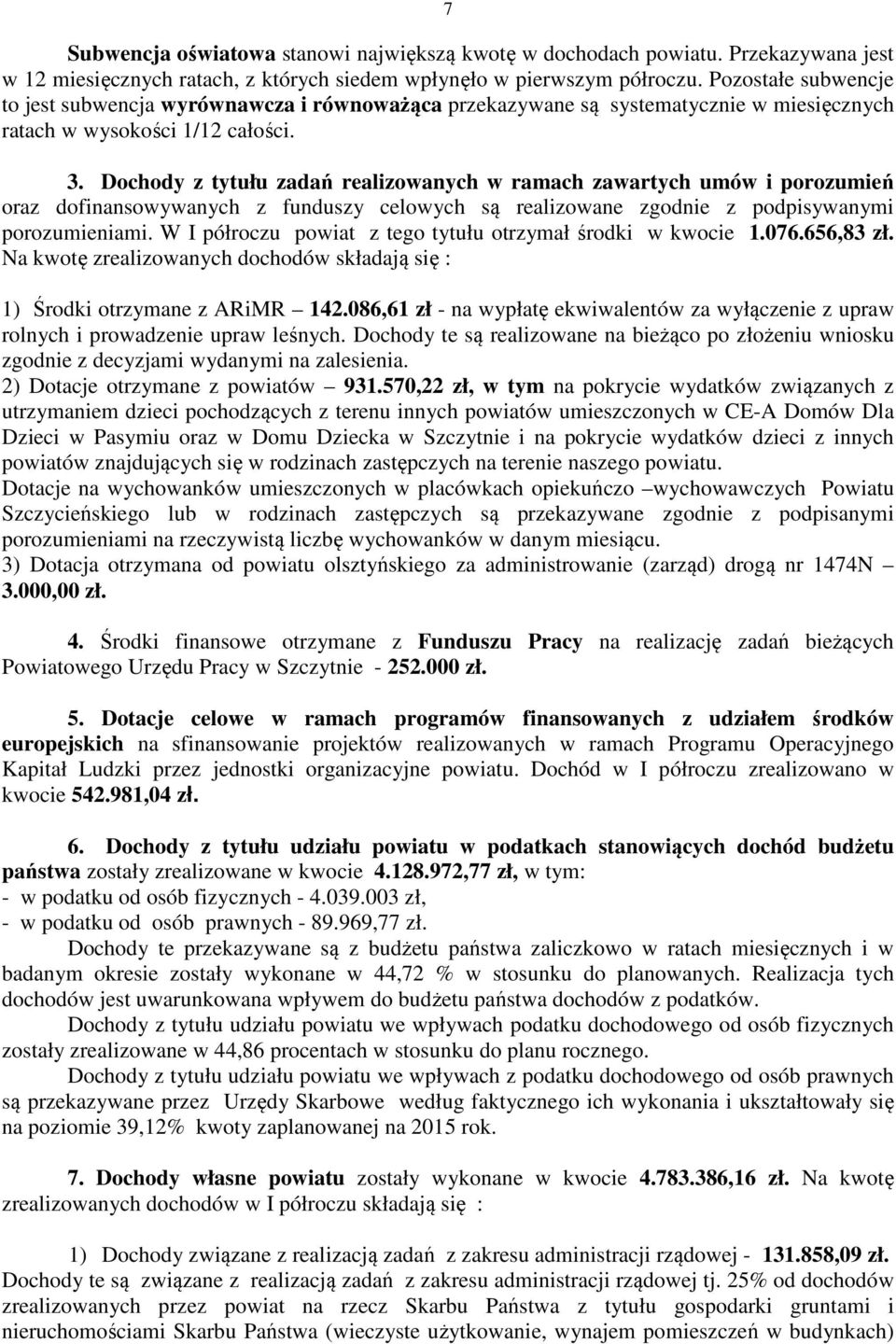 Dochody z tytułu zadań realizowanych w ramach zawartych umów i porozumień oraz dofinansowywanych z funduszy celowych są realizowane zgodnie z podpisywanymi porozumieniami.