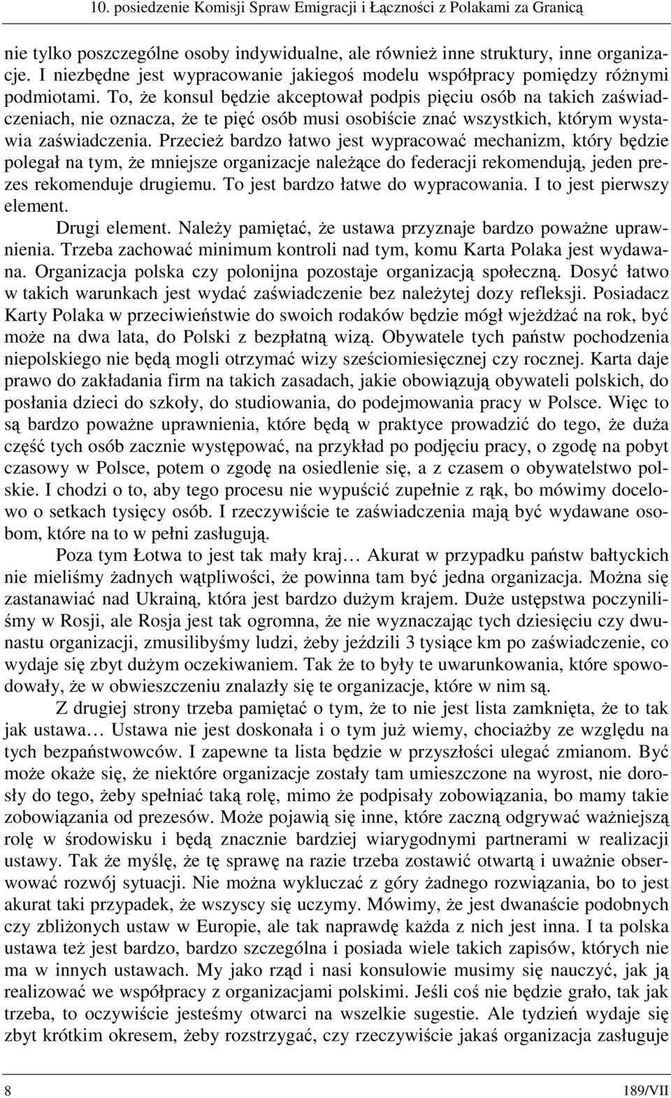 To, że konsul będzie akceptował podpis pięciu osób na takich zaświadczeniach, nie oznacza, że te pięć osób musi osobiście znać wszystkich, którym wystawia zaświadczenia.