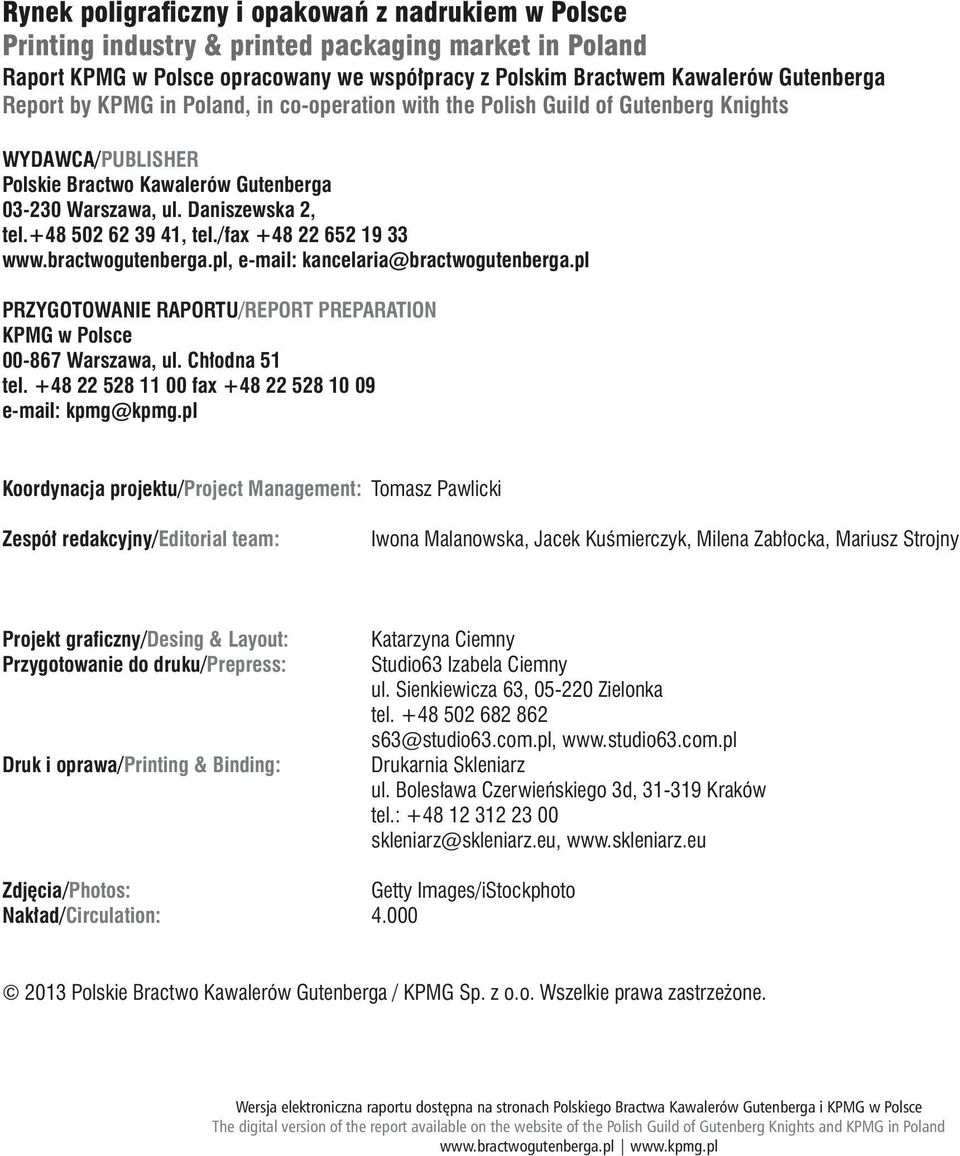 +48 502 62 39 41, tel./fax +48 22 652 19 33 www.bractwogutenberga.pl, e-mail: kancelaria@bractwogutenberga.pl PRZYGOTOWANIE RAPORTU/REPORT PREPARATION KPMG w Polsce 00-867 Warszawa, ul.