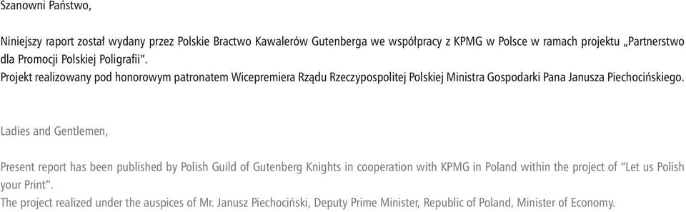 Projekt realizowany pod honorowym patronatem Wicepremiera Rządu Rzeczypospolitej Polskiej Ministra Gospodarki Pana Janusza Piechocińskiego.