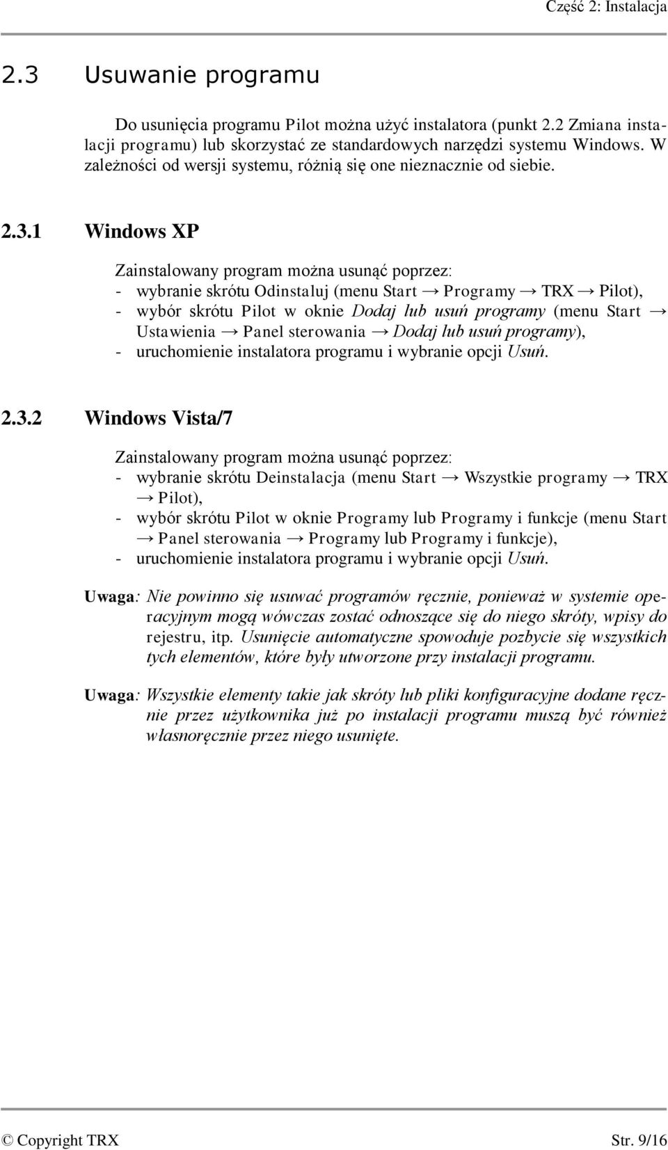 1 Windows XP Zainstalowany program można usunąć poprzez: - wybranie skrótu Odinstaluj (menu Start Programy TRX Pilot), - wybór skrótu Pilot w oknie Dodaj lub usuń programy (menu Start Ustawienia