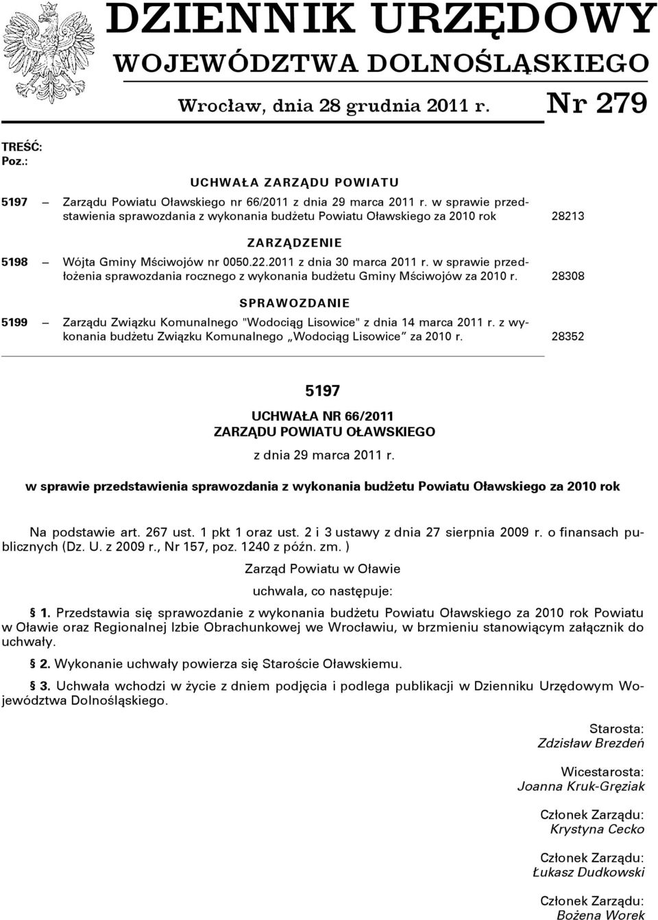 w sprawie przedłożenia sprawozdania rocznego z wykonania budżetu Gminy MŌciwojów za 2010 r. 28308 SPRAWOZDANIE 5199 Zarzņdu Zwiņzku Komunalnego "Wodociņg Lisowice" z dnia 14 marca 2011 r.