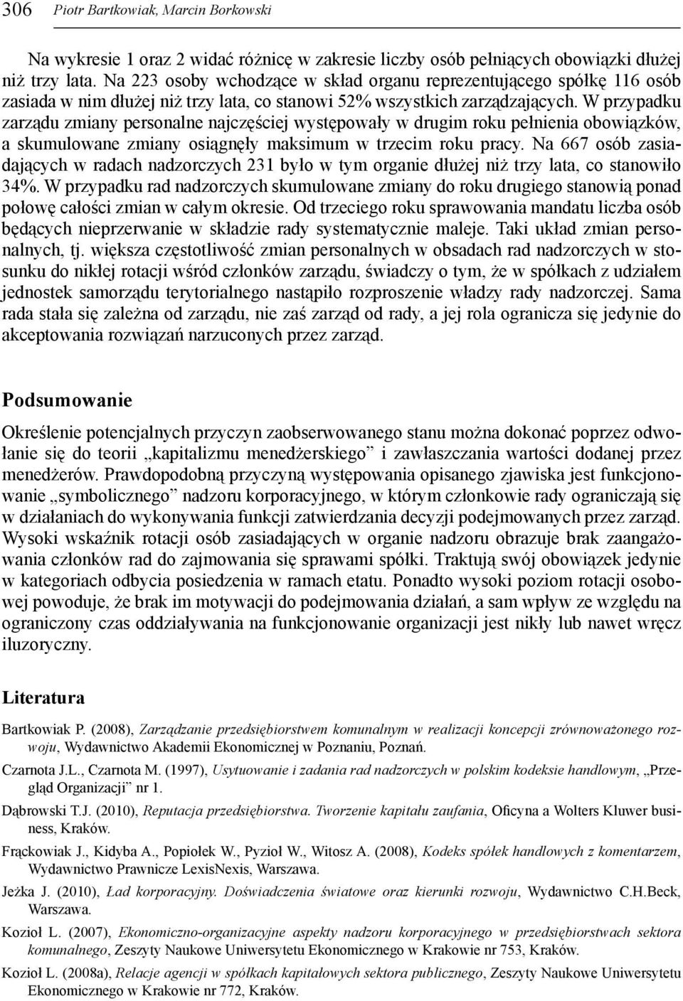 W przypadku zarządu zmiany personalne najczęściej występowały w drugim roku pełnienia obowiązków, a skumulowane zmiany osiągnęły maksimum w trzecim roku pracy.