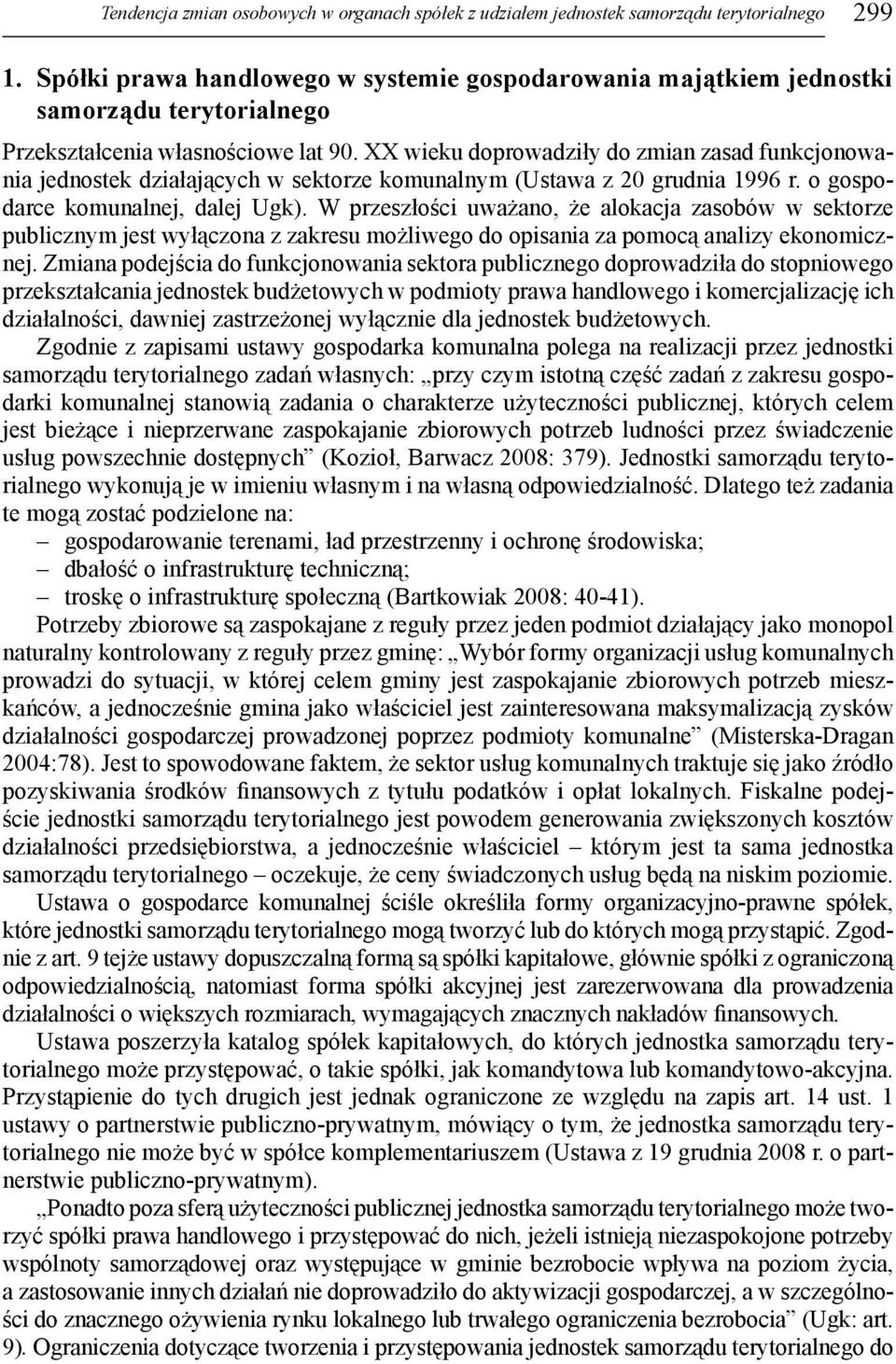 XX wieku doprowadziły do zmian zasad funkcjonowania jednostek działających w sektorze komunalnym (Ustawa z 20 grudnia 1996 r. o gospodarce komunalnej, dalej Ugk).