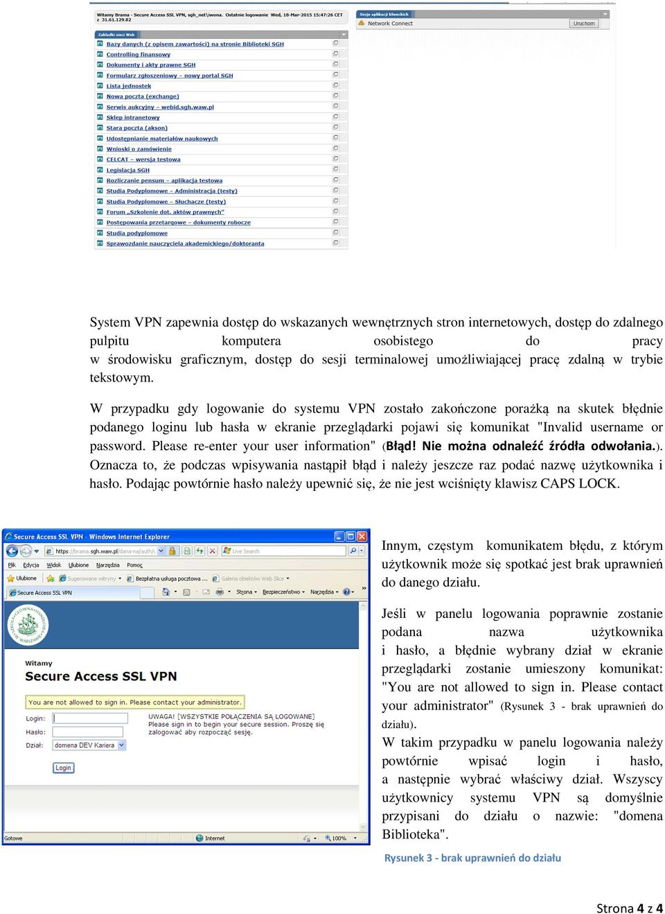 W przypadku gdy logowanie do systemu VPN zostało zakończone porażką na skutek błędnie podanego loginu lub hasła w ekranie przeglądarki pojawi się komunikat "Invalid username or password.
