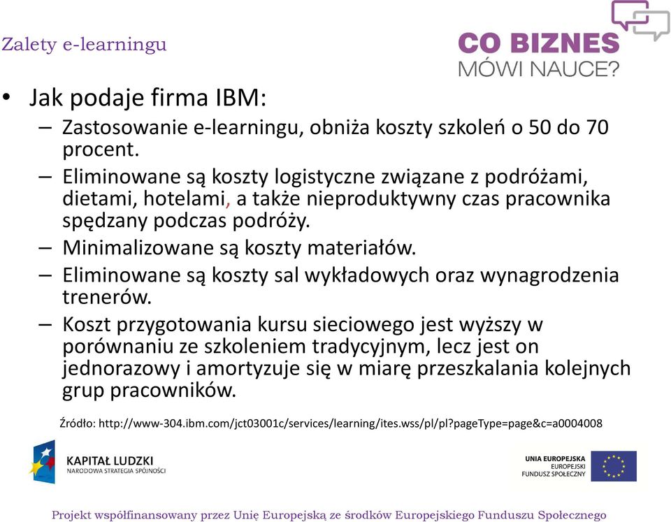 Minimalizowane są koszty materiałów. Eliminowane są koszty sal wykładowych oraz wynagrodzenia trenerów.