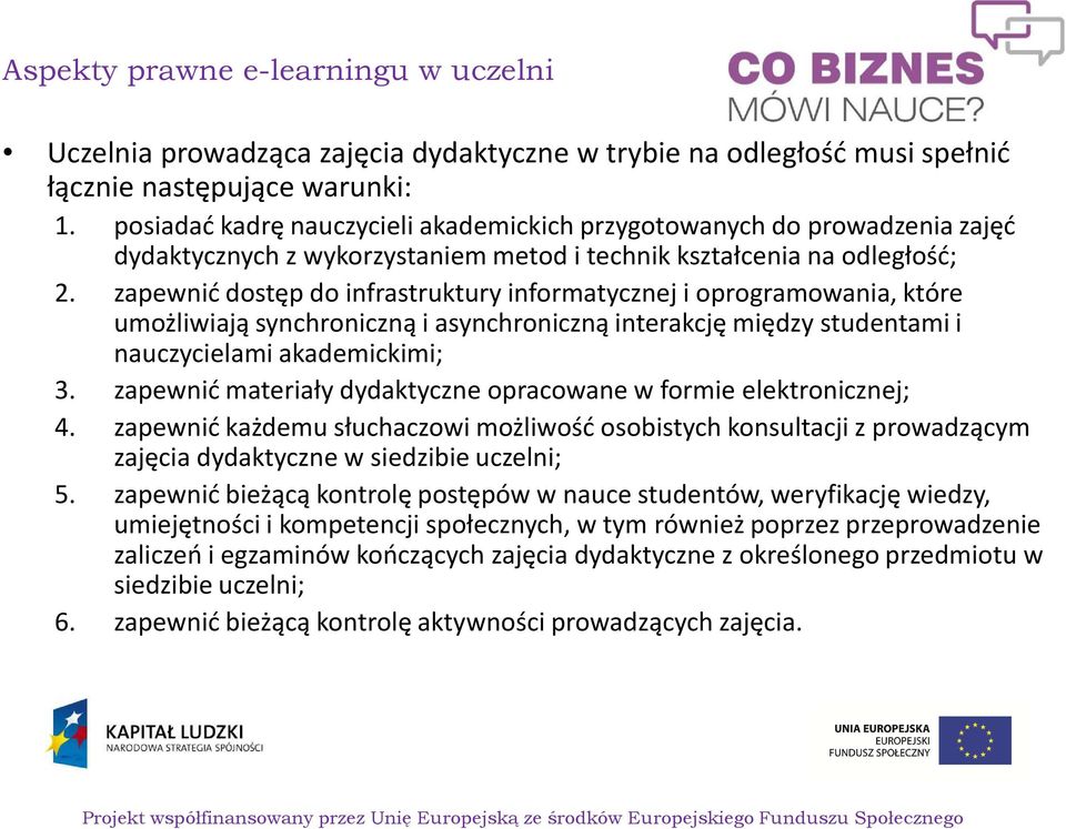 zapewnić dostęp do infrastruktury informatycznej i oprogramowania, które umożliwiają synchroniczną i asynchroniczną interakcję między studentami i nauczycielami akademickimi; 3.