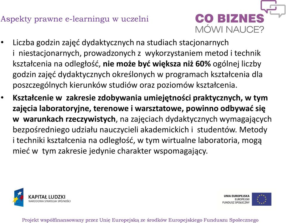 Kształcenie w zakresie zdobywania umiejętności praktycznych, wtym zajęcia laboratoryjne, terenowe iwarsztatowe, powinno odbywać się w warunkach rzeczywistych, na zajęciach dydaktycznych