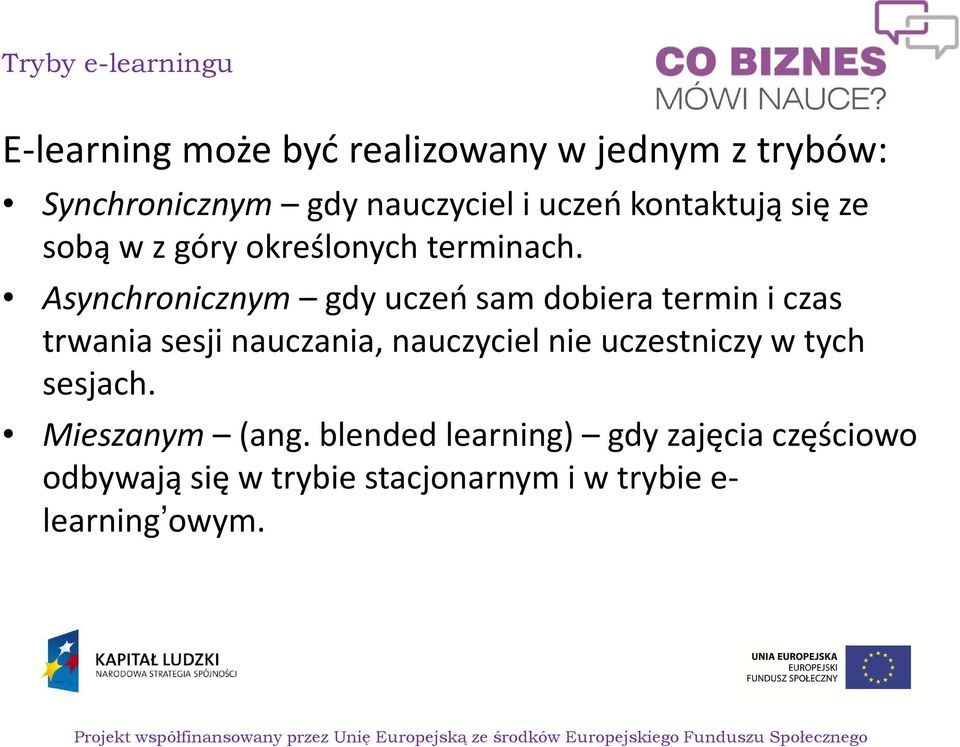 Asynchronicznym gdy uczeń sam dobiera termin i czas trwania sesji nauczania, nauczyciel nie