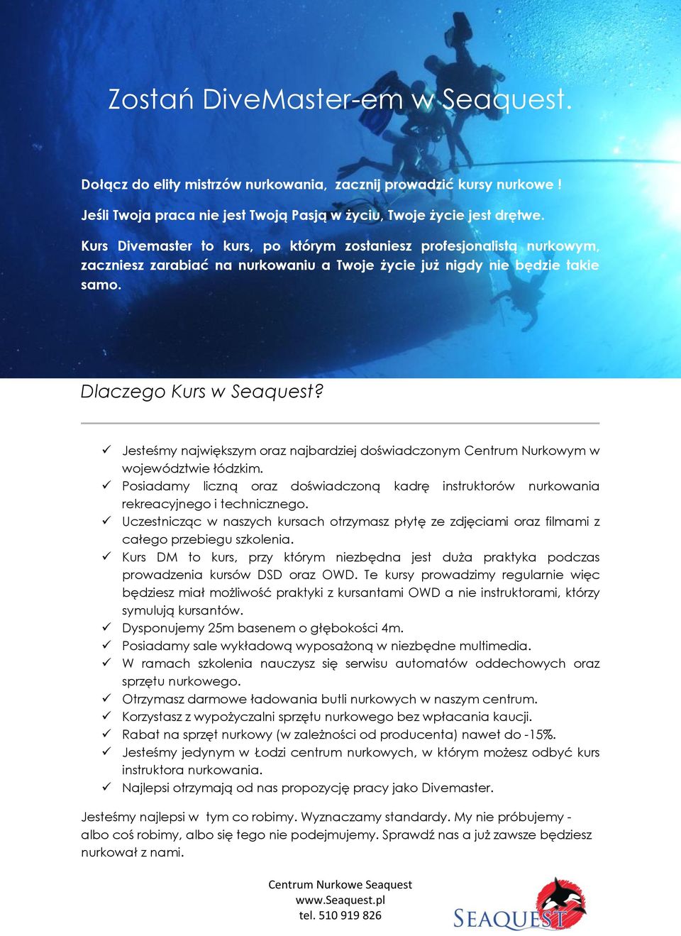 Jesteśmy największym oraz najbardziej doświadczonym Centrum Nurkowym w województwie łódzkim. Posiadamy liczną oraz doświadczoną kadrę instruktorów nurkowania rekreacyjnego i technicznego.