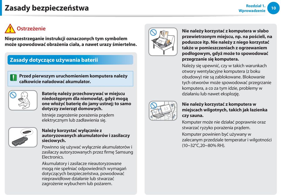 Baterię należy przechowywać w miejscu niedostępnym dla niemowląt, gdyż mogą one włożyć baterię do jamy ustnej; to samo dotyczy zwierząt domowych.