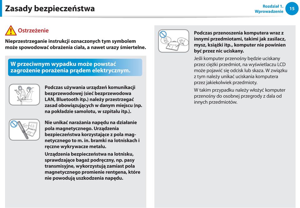 ) należy przestrzegać zasad obowiązujących w danym miejscu (np. na pokładzie samolotu, w szpitalu itp.). Nie unikać narażania napędu na działanie pola magnetycznego.