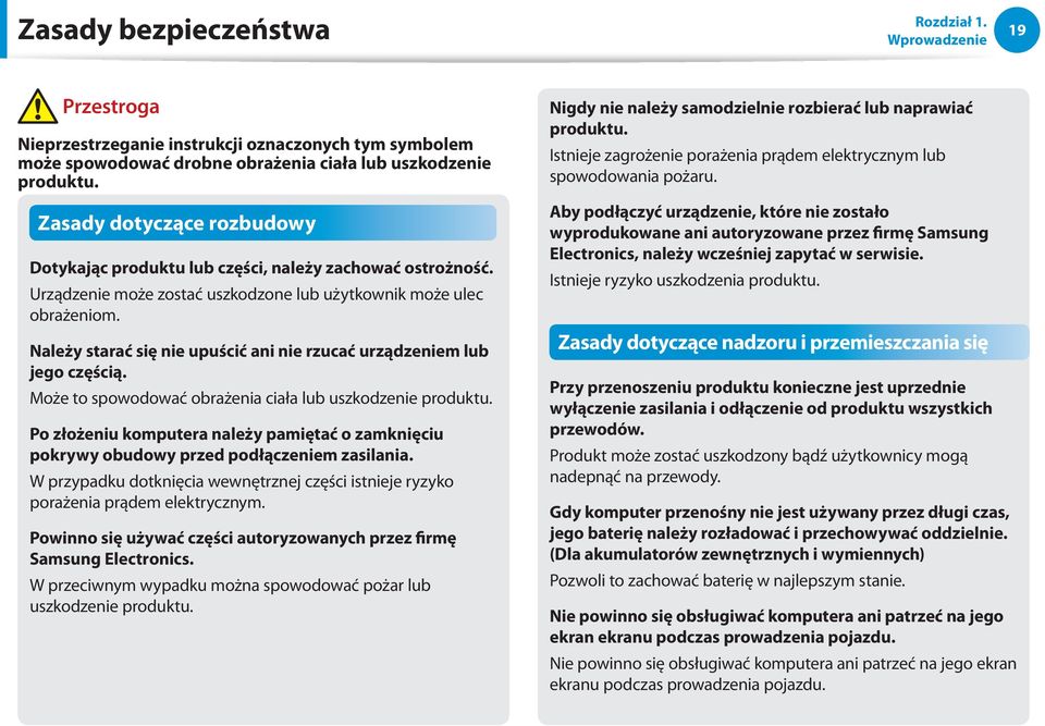 Należy starać się nie upuścić ani nie rzucać urządzeniem lub jego częścią. Może to spowodować obrażenia ciała lub uszkodzenie produktu.