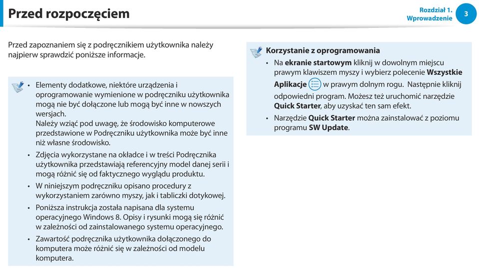 Należy wziąć pod uwagę, że środowisko komputerowe przedstawione w Podręczniku użytkownika może być inne niż własne środowisko.