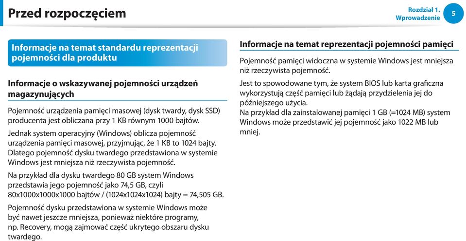 SSD) producenta jest obliczana przy 1 KB równym 1000 bajtów. Jednak system operacyjny (Windows) oblicza pojemność urządzenia pamięci masowej, przyjmując, że 1 KB to 1024 bajty.