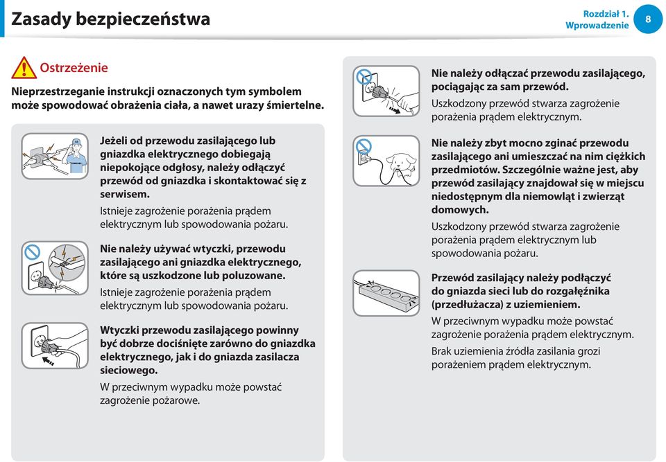 Jeżeli od przewodu zasilającego lub gniazdka elektrycznego dobiegają niepokojące odgłosy, należy odłączyć przewód od gniazdka i skontaktować się z serwisem.