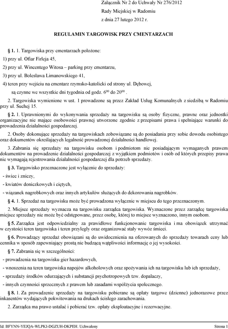 Dębowej, są czynne we wszystkie dni tygodnia od godz. 6 00 do 20 00. 2. Targowiska wymienione w ust. 1 