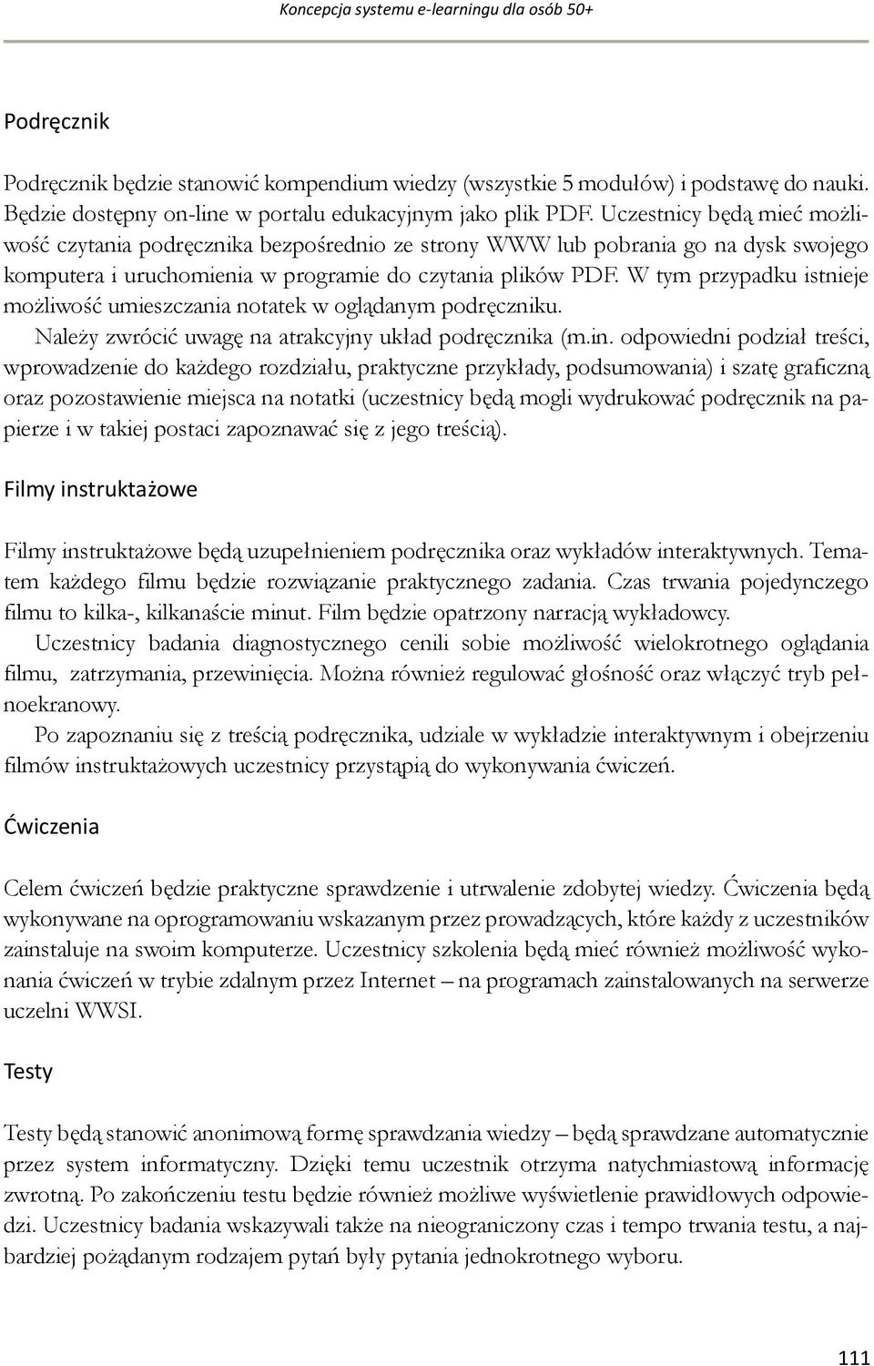 Uczestnicy będą mieć możliwość czytania podręcznika bezpośrednio ze strony WWW lub pobrania go na dysk swojego komputera i uruchomienia w programie do czytania plików PDF.