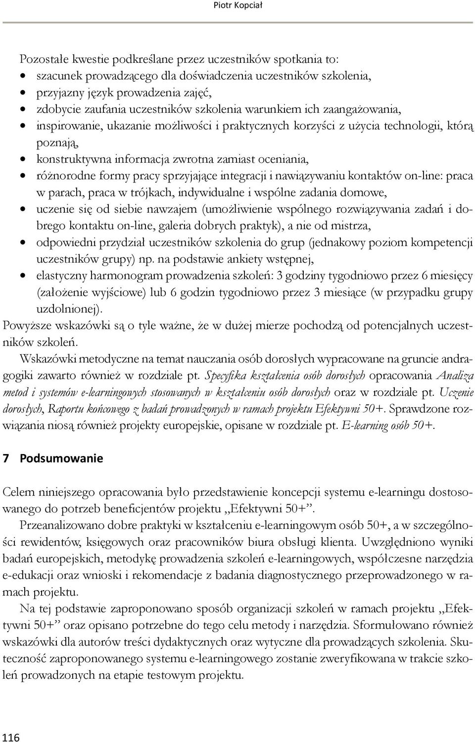 różnorodne formy pracy sprzyjające integracji i nawiązywaniu kontaktów on-line: praca w parach, praca w trójkach, indywidualne i wspólne zadania domowe, uczenie się od siebie nawzajem (umożliwienie