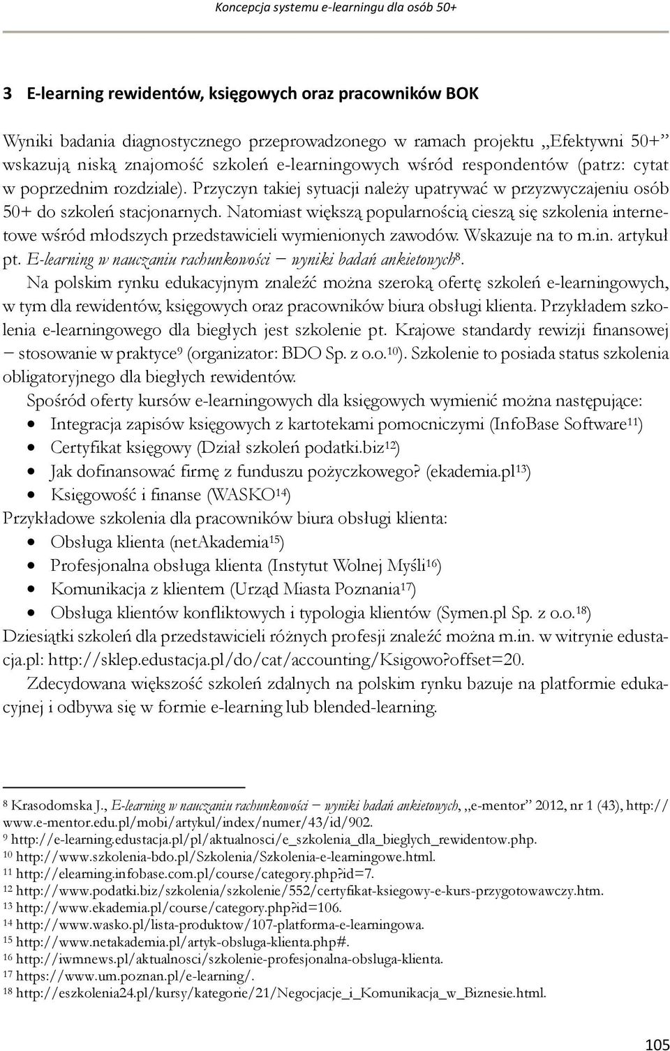 Natomiast większą popularnością cieszą się szkolenia internetowe wśród młodszych przedstawicieli wymienionych zawodów. Wskazuje na to m.in. artykuł pt.