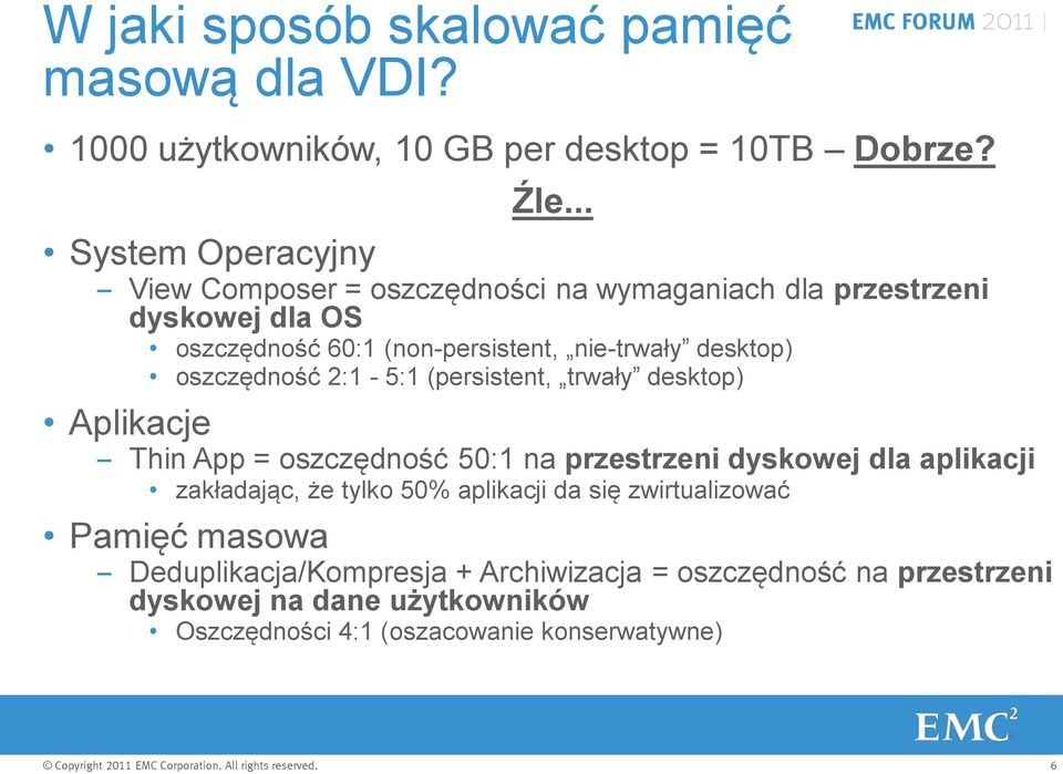 desktop) oszczędność 2:1-5:1 (persistent, trwały desktop) Aplikacje Thin App = oszczędność 50:1 na przestrzeni dyskowej dla aplikacji zakładając,