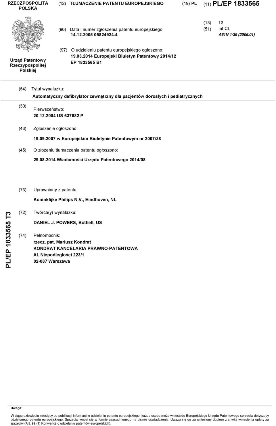 2014 Europejski Biuletyn Patentowy 2014/12 EP 1833565 B1 (54) Tytuł wynalazku: Automatyczny defibrylator zewnętrzny dla pacjentów dorosłych i pediatrycznych (30) Pierwszeństwo: 20.12.2004 US 637682 P (43) Zgłoszenie ogłoszono: 19.