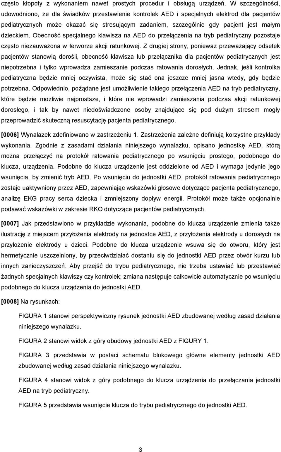 dzieckiem. Obecność specjalnego klawisza na AED do przełączenia na tryb pediatryczny pozostaje często niezauważona w ferworze akcji ratunkowej.