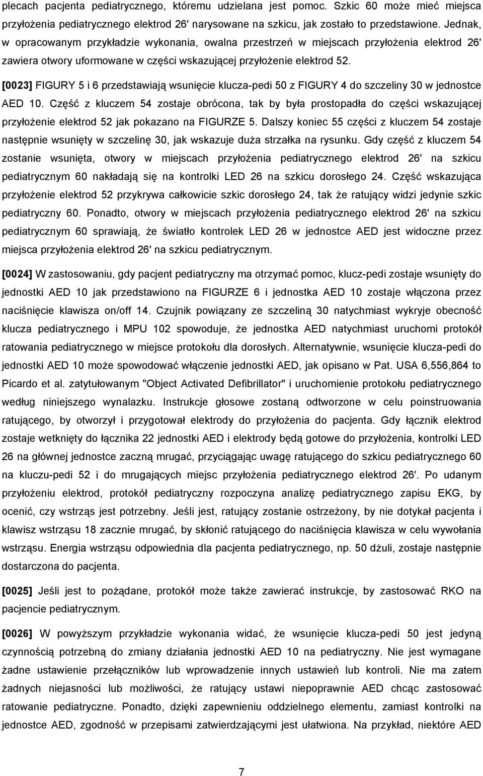 [0023] FIGURY 5 i 6 przedstawiają wsunięcie klucza-pedi 50 z FIGURY 4 do szczeliny 30 w jednostce AED 10.