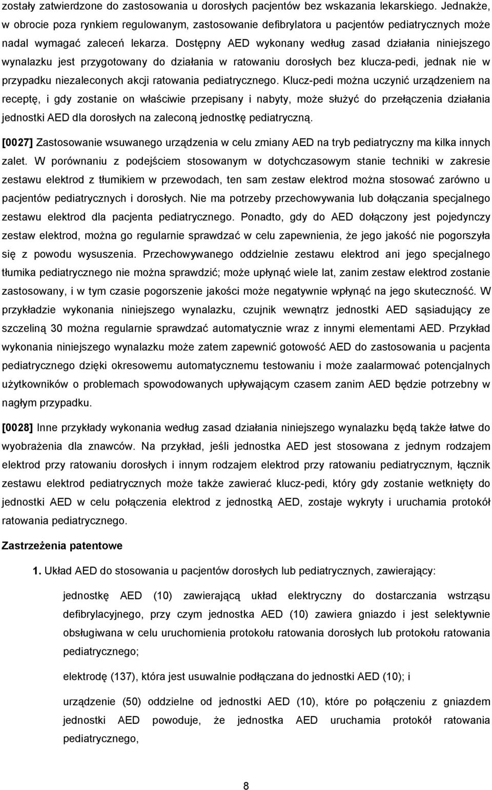 Dostępny AED wykonany według zasad działania niniejszego wynalazku jest przygotowany do działania w ratowaniu dorosłych bez klucza-pedi, jednak nie w przypadku niezaleconych akcji ratowania