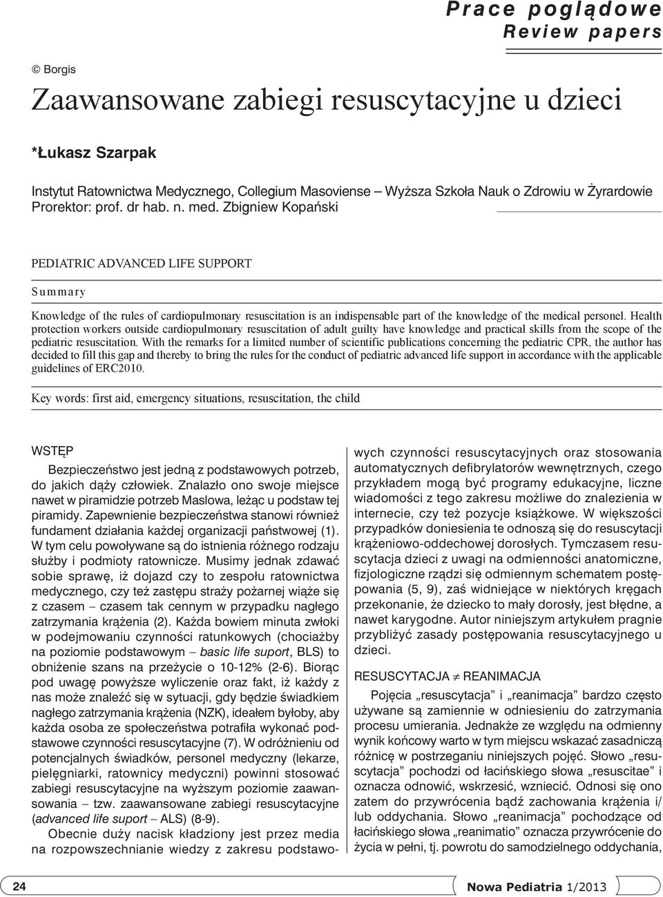 Zbigniew Kopański Pediatric advanced life support Summary Knowledge of the rules of cardiopulmonary resuscitation is an indispensable part of the knowledge of the medical personel.