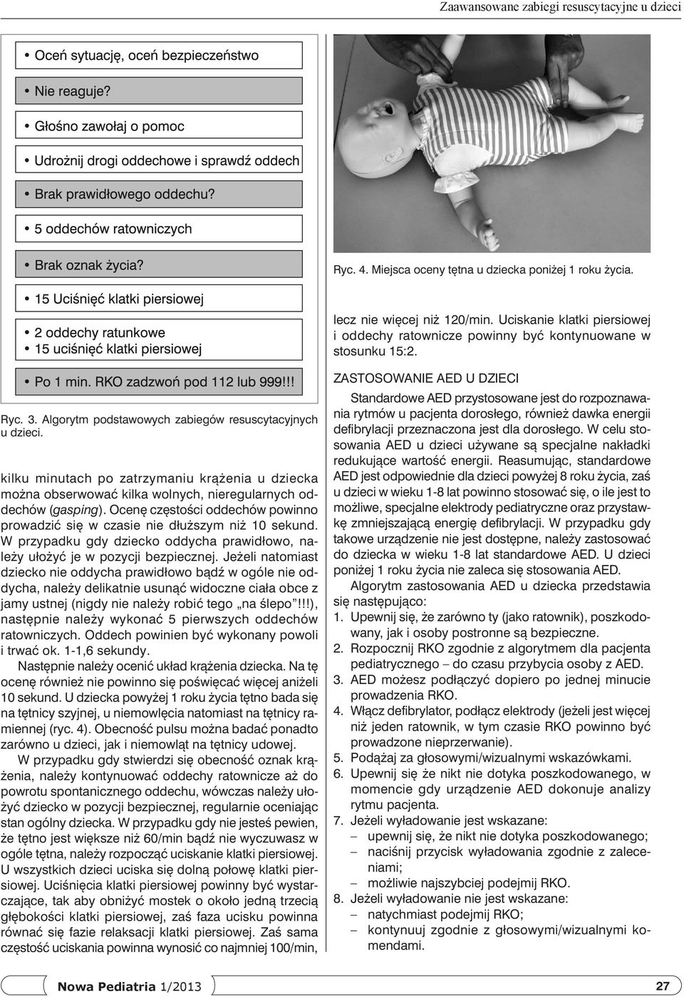 kilku minutach po zatrzymaniu krążenia u dziecka można obserwować kilka wolnych, nieregularnych oddechów (gasping). Ocenę częstości oddechów powinno prowadzić się w czasie nie dłuższym niż 10 sekund.