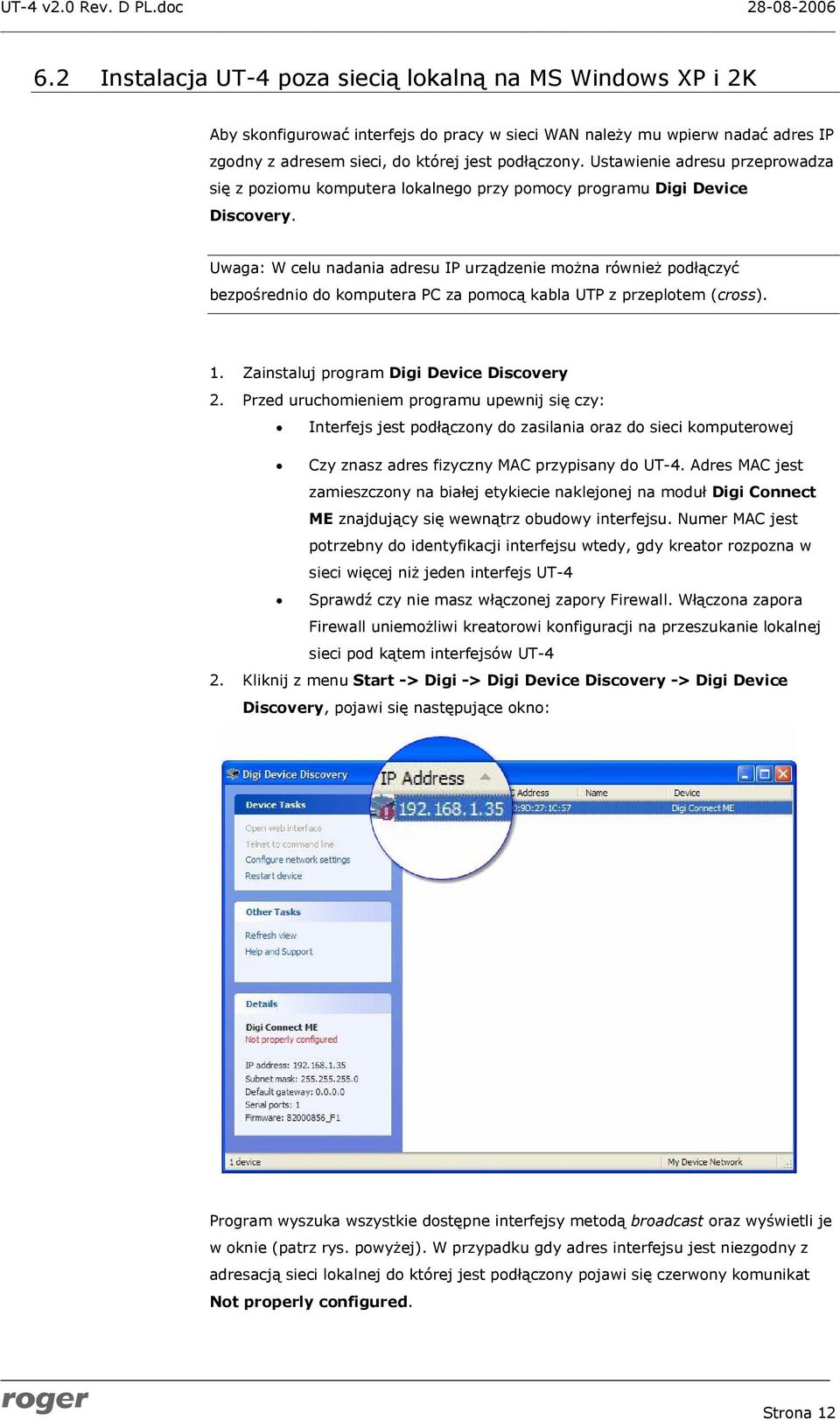 Uwaga: W celu nadania adresu IP urządzenie można również podłączyć bezpośrednio do komputera PC za pomocą kabla UTP z przeplotem (cross). 1. Zainstaluj program Digi Device Discovery 2.