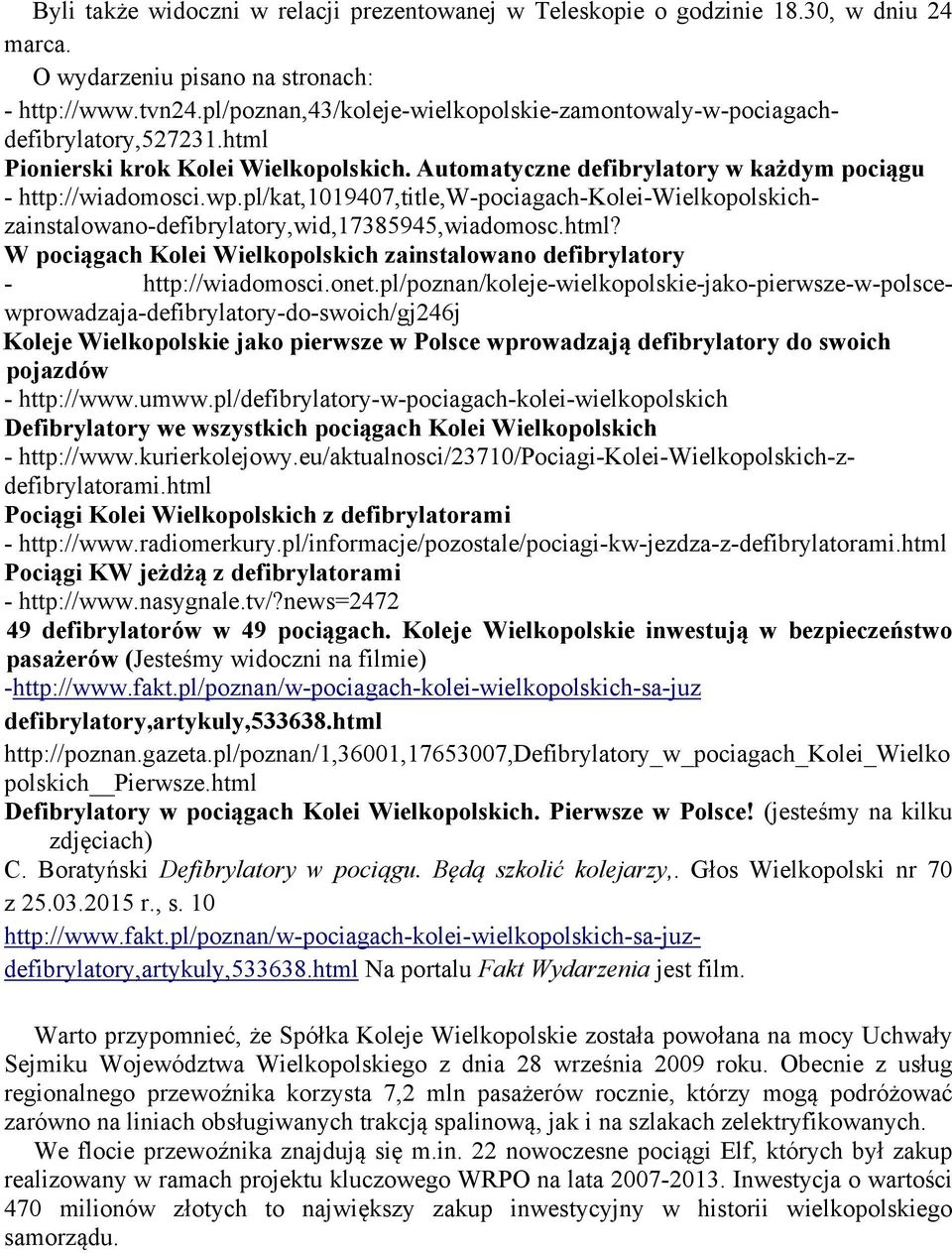 pl/kat,1019407,title,w-pociagach-kolei-wielkopolskichzainstalowano-defibrylatory,wid,17385945,wiadomosc.html? W pociągach Kolei Wielkopolskich zainstalowano defibrylatory - http://wiadomosci.onet.