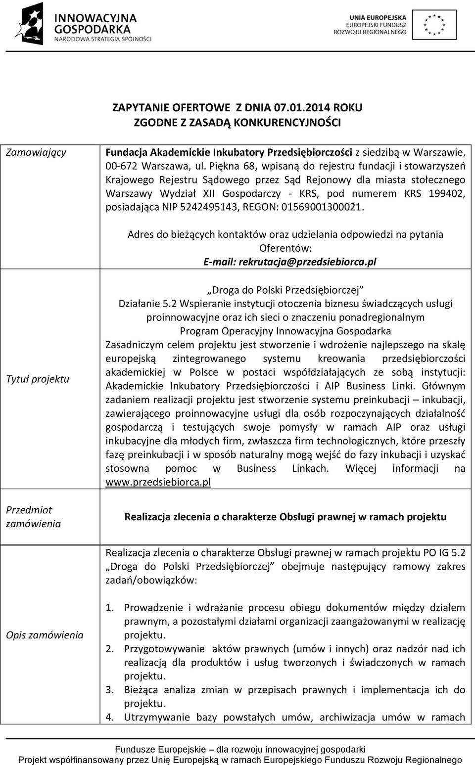 posiadająca NIP 5242495143, REGON: 01569001300021. Adres do bieżących kontaktów oraz udzielania odpowiedzi na pytania Oferentów: E-mail: rekrutacja@przedsiebiorca.