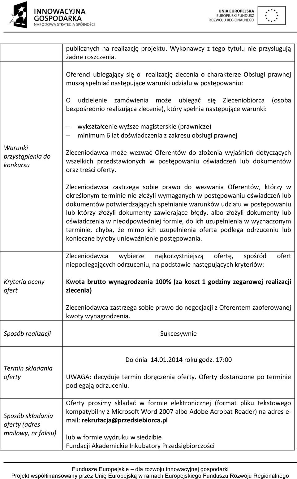 bezpośrednio realizująca zlecenie), który spełnia następujące warunki: Warunki przystąpienia do konkursu wykształcenie wyższe magisterskie (prawnicze) minimum 6 lat doświadczenia z zakresu obsługi