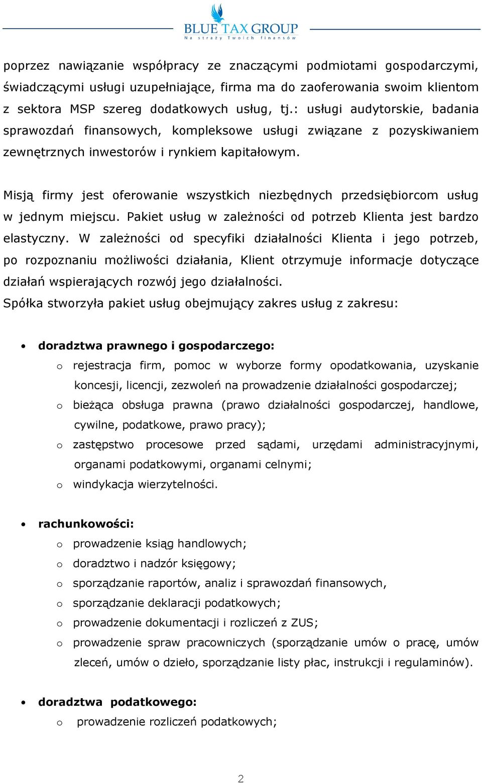 Misją firmy jest ferwanie wszystkich niezbędnych przedsiębircm usług w jednym miejscu. Pakiet usług w zależnści d ptrzeb Klienta jest bardz elastyczny.